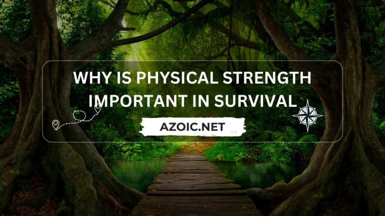 Why is physical strength important in survival